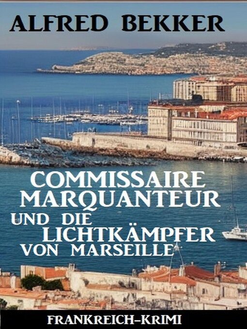 Title details for Commissaire Marquanteur und die Lichtkämpfer von Marseille by Alfred Bekker - Available
